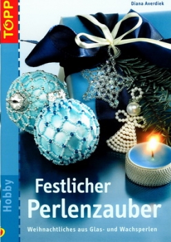 Festlicher Perlenzauber - Weihnachtliches aus Glas- und Wachsperlen